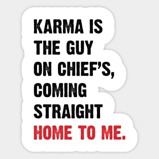 Karma Is The Guy On Chief's, Coming Straight Home To Me. v4 Sticker